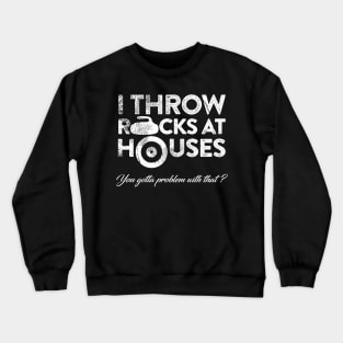 I Throw Rocks at Houses Crewneck Sweatshirt